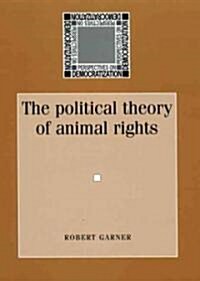 The Political Theory of Animal Rights (Hardcover)