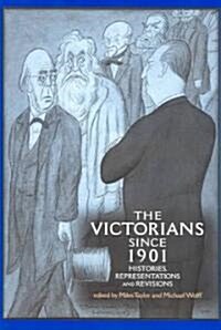 The Victorians Since 1901 : Histories, Representations and Revisions (Paperback)