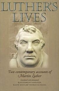 LutherS Lives : Two Contemporary Accounts of Martin Luther (Paperback)