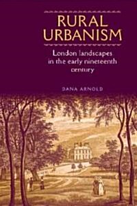 Rural Urbanism : London Landscapes in the Early Nineteenth Century (Hardcover)