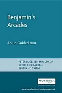 Benjamins Arcades : An Unguided Tour (Paperback)