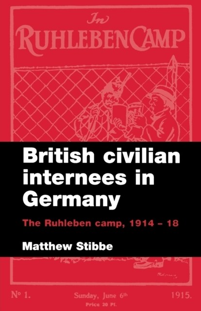 British Civilian Internees in Germany : The Ruhleben Camp, 1914–1918 (Paperback)