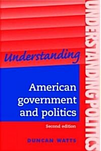 Understanding American Government and Politics : A Guide for A2 Politics Students (Paperback, 2 ed)