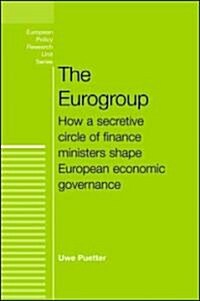 The Eurogroup : How a Secretive Circle of Finance Ministers Shape European Economic Governance (Hardcover)