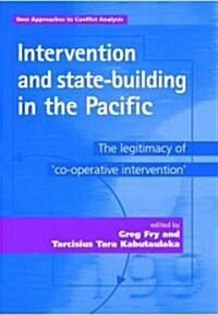 Intervention and State-Building in the Pacific : The Legitimacy of Cooperative Intervention (Hardcover)