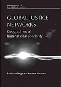 Global Justice Networks : Geographies of Transnational Solidarity (Hardcover)