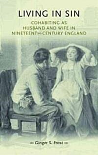 Living in Sin : Cohabiting as Husband and Wife in Nineteenth-Century England (Hardcover)