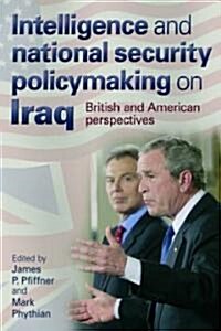 Intelligence and National Security Policymaking on Iraq : British and American Perspectives (Hardcover)
