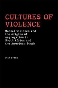 Cultures of Violence: Lynching and Racial Killing in South Africa and the American South (Hardcover)