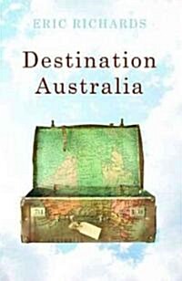 Destination Australia : Migration to Australia Since 1901 (Paperback)