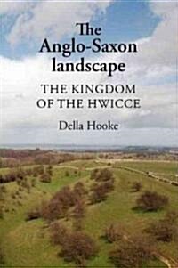 The Anglo-Saxon Landscape : The Kingdom of the Hwicce (Paperback)