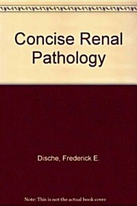 Concise Renal Pathology/Excluding Neoplasm (Hardcover)