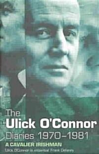 The Ulick OConnor Diaries, 1970-1981: A Cavalier Irishman (Paperback)