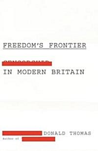 Freedoms Frontier: Censorship in Modern Britain (Hardcover)