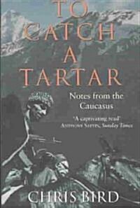 To Catch a Tartar: Notes from the Caucasus (Paperback)