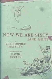 Now We Are Sixty (and a Bit) (Hardcover)