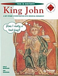 This is History: King John Pupils Book : A Key Stage 3 Investigation into Medieval Monarchy (Paperback)