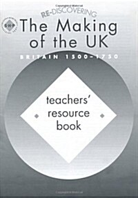 Re-discovering the Making of the Uk Britain 1500-1750 (Paperback, Teachers Guide)