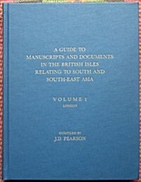 A Guide to Manuscripts and Documents in the British Isles Relating to South and South-East Asia (Hardcover, Subsequent)