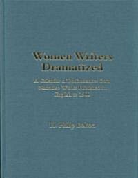 Women Writers Dramatized : A Calendar of Performances of Narrative Works Published in English to 1900 (Hardcover, annotated ed)