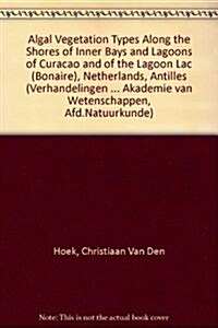 Algal Vegetation-Types Along the Shores of Inner Bays and Lagoons of Curacao and of the Lagoon Lac Bonaire Netherlands Antilles (Paperback)