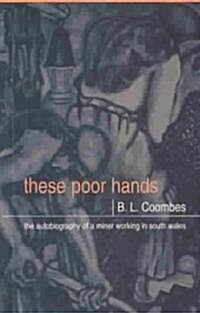 These Poor Hands : The Autobiography of a Miner Working in South Wales (Paperback, New ed)