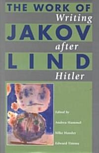 Writing After Hitler : The Work of Jakov Lind (Hardcover)