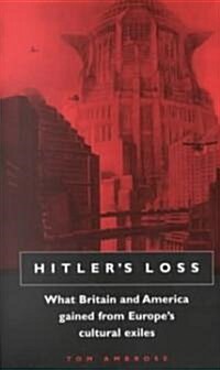 Hitlers Loss : Cultural Exiles from Hitlers Europe (Hardcover)