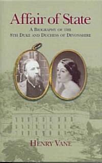 Affair of State : A Biography of the Eighth Duke and Duchess of Devonshire (Hardcover)