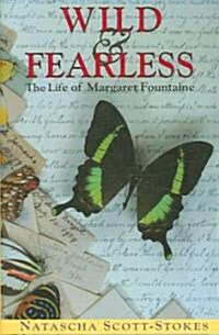 Wild and Fearless : The Life of Margaret Fountaine (Hardcover)