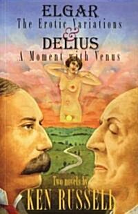 Elgar : The Erotic Variations and Delius: A Moment with Venus (Paperback)