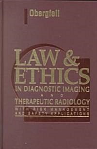 Law & Ethics in Diagnostic Imaging and Therapeutic Radiology : With Risk Management and Safety Applications (Hardcover)