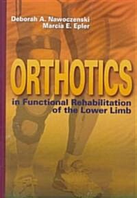 Orthotics in Functional Rehabilitation of the Lower Limb (Hardcover)