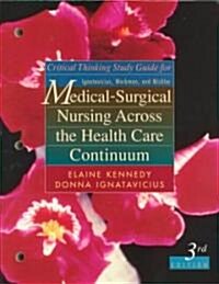 Critical Thinking Study Guide for Medical Surgical Nursing Across          the Health Care Continuum (Paperback, 3rd)