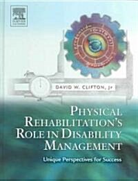 Physical Rehabilitations Role in Disability Management (Hardcover)