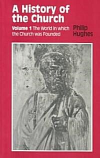 History of the Church: Volume 1: The World in Which the Church Was Founded (Paperback, Revised)