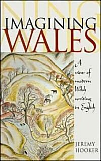 Imagining Wales : A View of Modern Welsh Writing in English (Hardcover)
