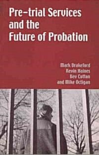 Pre-trial Services and the Future of Probation (Paperback)