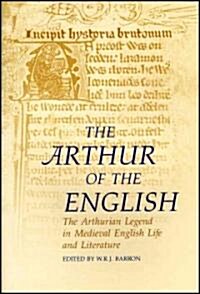 The Arthur of the English : The Arthurian Legend in English Life and Literature (Paperback)