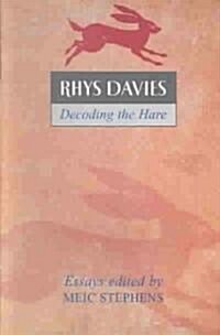 Rhys Davies: Decoding the Hare : Critical Essays to Mark the Centenary of the Writers Birth (Paperback)