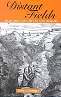 Distant Fields : Essays in Eighteenth Century Fictions of Wales (Hardcover)