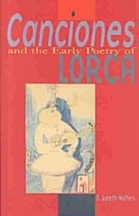 Canciones and the Early Poetry of Lorca (Hardcover)