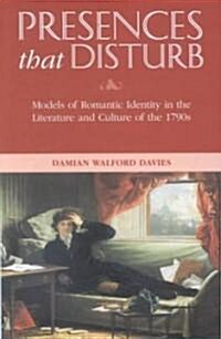 Presences That Disturb : Models of Romantic Identity in the Literature and Culture of the 1790s (Hardcover)