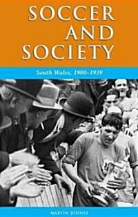 Soccer and Society in South Wales, 1900-1939 : That Other Game (Hardcover)