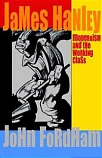 James Hanley : Modernism and the Working Class (Hardcover)