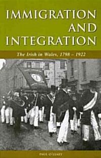 Immigration and Integration : The Irish in Wales 1798-1922 (Paperback, New ed)