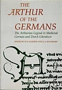 The Arthur of the Germans : The Arthurian Legend in Medieval German Literature and Life (Paperback, New ed)