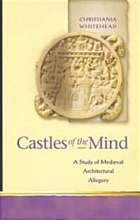 Castles of the Mind : A Study of Medieval Architectural Allegory (Hardcover)