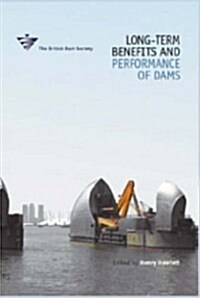 Long-Term Benefits and Performance of Dams : 13th British Dam Society Conference 2004 (Hardcover)
