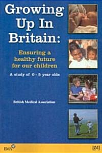 Growing Up in Britain: Ensuring a Healthy Future for Our Children (Paperback)